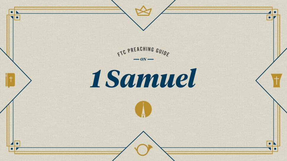 FTC Preaching Guide: 1 Samuel - Preaching and Preachers Institute